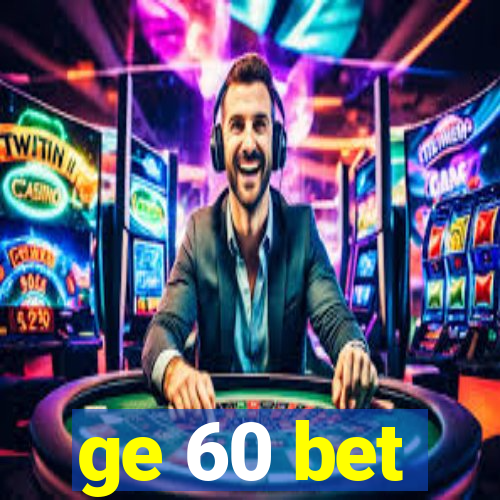 ge 60 bet